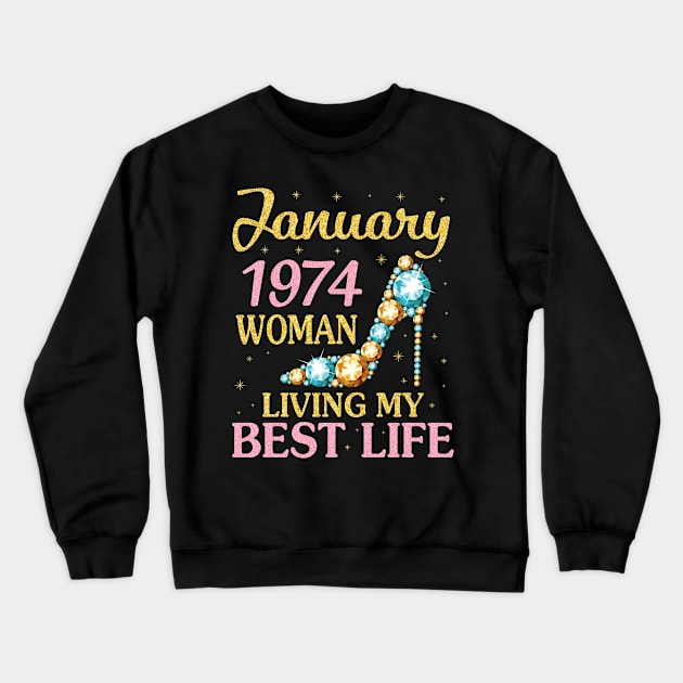 Happy Birthday 47 Years To Me Nana Mommy Aunt Sister Wife January 1974 Woman Living My Best Life Crewneck Sweatshirt by Cowan79